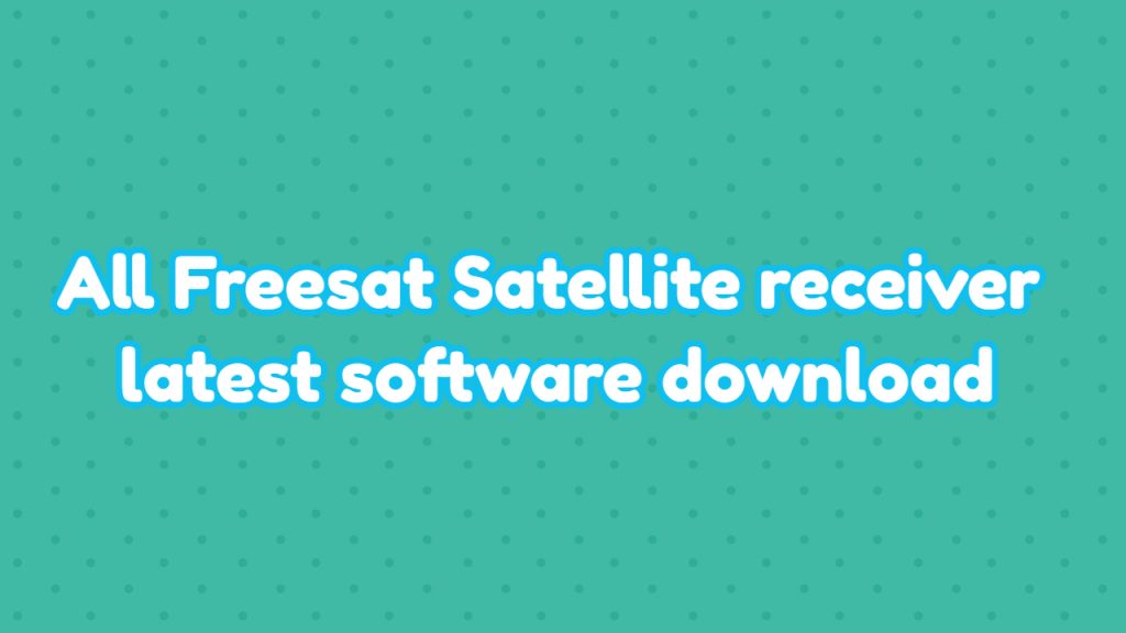 All freesat receiver software Latest update